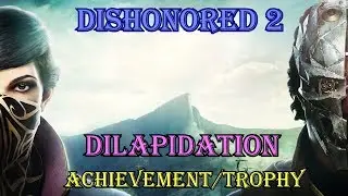 Dishonored 2 [Dilapidation] Broken Blacony Achievement/Trophy Guide Xbox One