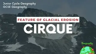 Formation of a Cirque | GLACIATION | JUNIOR CYCLE GEOGRAPHY