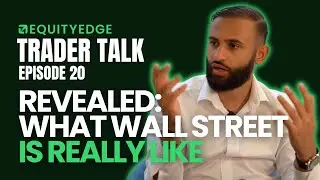 Riz Reveals what Wall Street is Really Like - Trader Talk EP20 Equity Edge