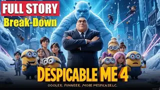 Despicable Me 4 FULL STORY Breakdown | Gru&rsquo;s Comeback & Felina Frost Revealed
