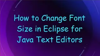How to Change Font Size in Eclipse for Java Text Editors