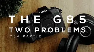 2 Problems With the Panasonic G85 // Answering YOUR Questions - Part 2