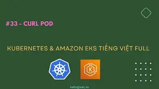 ✅ #33  Curl Pod | Học Kubernetes & Amazon EKS Tiếng Việt