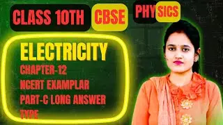 Electricity | Long Answer Questions Part C | Class 10 Physics NCERT Exemplar
