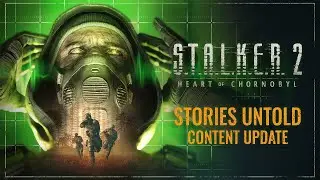 S.T.A.L.K.E.R. 2: Heart of Chornobyl &mdash; Stories Untold Trailer | Content Update