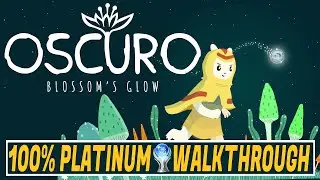 Oscuro Blossom's Glow 100% Platinum Walkthrough - Trophy & Achievement Guide