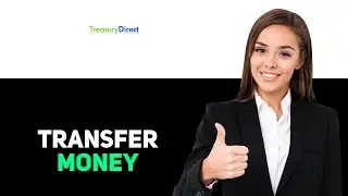 How To Transfer Money To TreasuryDirect 2025