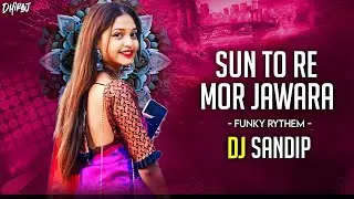 Sun To Re Mor Jawara (Funky Rythem Remix) DJ Sandip 2023