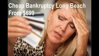 Cheap Bankruptcy Long Beach CA | Cheap Lawyer Fees