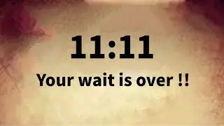 ✨11:11💌Your Wait Is Over !! Don’t Ignore🦋
