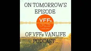 VFFs UK Vanlife Podcast Episode #13 TRAILER