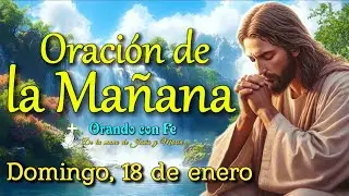 Oración de la Mañana: Inicia tu Día con Dios | Domingo 18 de enero 2026.