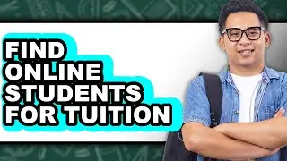 How to Find Online Students for Tuition - Full Guide