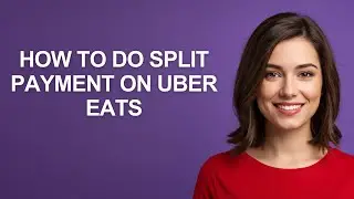 How To Do Split Payment On Uber Eats - AshleyHowTo