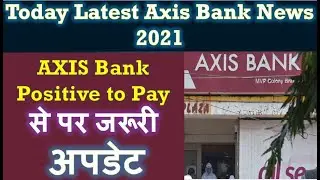today latest axis Bank News Hindi | Positive -Pay-System Update Axis Bank 2021 | Axis bank News New