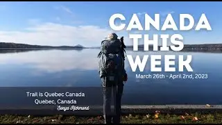 Canada Adventures This Week March 26th to April 2nd - Canada Travel Influencers 2023