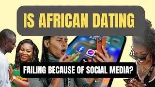 Has Social Media Ruined African Dating &mdash; Or Made It Better?