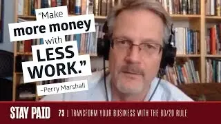 Transform Your Business with the 80/20 Rule with Perry Marshall | Stay Paid Podcast
