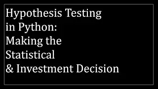 Hypothesis Testing in Python: Making the Statistical and Investment Decision