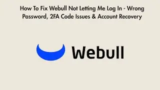 How To Fix Webull Not Letting Me Log In - Wrong Password, 2FA Code Issues & Account Recovery