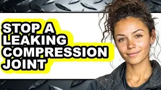 How to Stop a Leaking Compression Joint (updated)