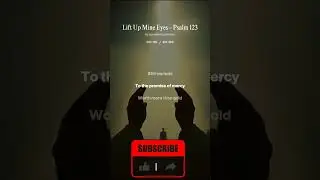 Psalm 123 (KJV) &mdash; Sung Scripture | Lift Up Mine Eyes | Sacred Songs & Stories