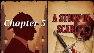 Sherlock Holmes : A Study in Scarlett. Chapter 5.