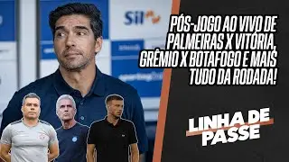 PALMEIRAS X VITÓRIA E GRÊMIO X BOTAFOGO: PÓS-JOGO AO VIVO NO LINHA DE PASSE