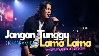 🎸 JANGAN TUNGGU LAMA-LAMA - CICI PARAMIDA | Versi Pop Punk Fusion Cover Paling Mantap 🔥