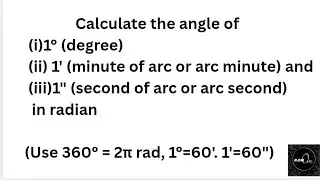 Calculate the angle of(i) 1&deg;(degree)(ii) 1' (minute of arc or arc minute) and(iii)1