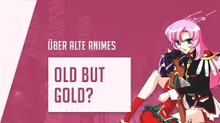 Schaut ALTE Animes! | Touzai