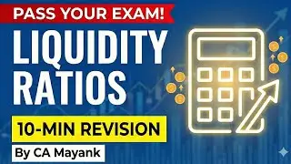 Ratio Analysis: Liquidity Ratios (CA, MBA, & Class 12 Exams) |10-Min Revision |By CA Mayank Mandora