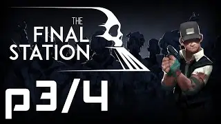 Final Station, Part 3/4 (Unedited, No commentary)