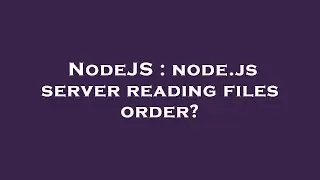 NodeJS : node.js server reading files order?