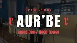 RENDEZVOUS | AMAPIANO/DEEP HOUSE | AUR'BE