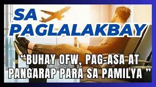 SA PAGLALAKBAY: TAGALOG INSPIRATIONAL SONG: NEW TAGALOG SONG: OFW MODERN HEROES: OPM SONG