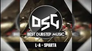 (Dubstep) L-A - Sparta (DUBSTEP GUTTER RELEASE)