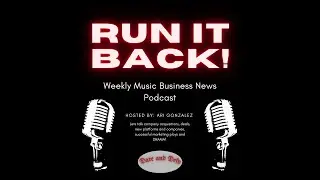 Run it Back Ep. 39 (Music Industry News Podcast)