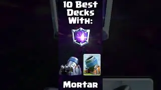 Clash Royale - Top 10 Mortar Decks