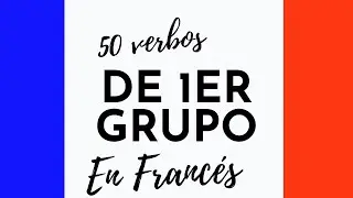 50 VERBOS DE PRIMER GRUPO en FRANCÉS |VERBOS | CURSO DE FRANCÉS |U🔵C⚪F🔴