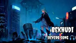Bekhudi (Slowed Reverb) Song | Reverb zone | The Expose | New version song