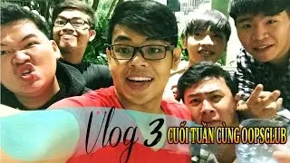 CUỐI TUẦN C&Ugrave;NG OOPSCLUB! (Vlog 3)