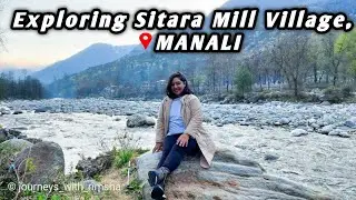 Exploring Sitara Mill Village Manali | Ways To Reach | Vlog 3 #manali #manalitrip #manalivlog