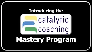 Welcome to the Catalytic Coaching Mastery Program