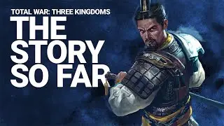 Total War: THREE KINGDOMS - Fates Divided / The Story So Far