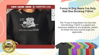Funny In Dog Beers I've Only Had One Drinking T-Shirt