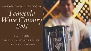 VINTAGE TAVERN: Temecula Wine Country Socal December 1991 at Hart Winery & Murietta Hot Springs Ep 1