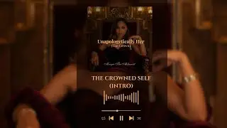 The Crowned Self (Intro), A Sovereign Arrival, Unapologetically Her (The Crown)