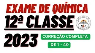 CORREÇÃO COMPLETA DO EXAME DE QUÍMICA 12A_CLASSE_2023_1A_Chamada. De [1 a 40]🇲🇿