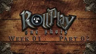 RollPlay: One Shots - D&D 5.0 - Part 2